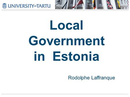 Local Government in Estonia Rodolphe Laffranque. Estonia in brief Area : 45,227 sq/m Population : 1,347 million inhabitants including : -69 % in urban.