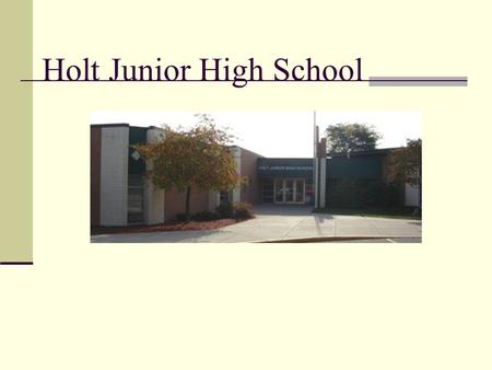 Holt Junior High School. The School The school seems modern, clean and relatively new The architecture and design are basic and simple The school is all.