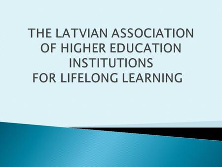  Daugavpils University  Latvia University of Agriculture  Latvian Academy of Sport Education  University of Latvia  Liepaja University  Riga Teacher.