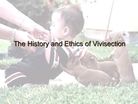 The History and Ethics of Vivisection. Rowan (1984)* “It is just not adequate for scientists to argue that there is a quantum difference between the moral.