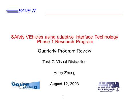 1 SAVE-IT SAfety VEhicles using adaptive Interface Technology Phase 1 Research Program Quarterly Program Review Task 7: Visual Distraction Harry Zhang.