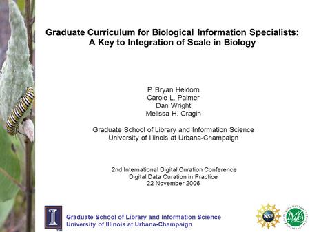 Graduate Curriculum for Biological Information Specialists: A Key to Integration of Scale in Biology Graduate School of Library and Information Science.