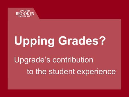 Upping Grades? Upgrade’s contribution to the student experience.