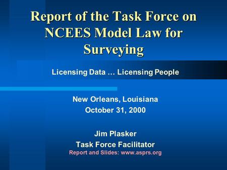 Task Force on NCEES Model Law Report of the Task Force on NCEES Model Law for Surveying Licensing Data … Licensing People New Orleans, Louisiana October.