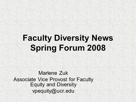 Faculty Diversity News Spring Forum 2008 Marlene Zuk Associate Vice Provost for Faculty Equity and Diversity