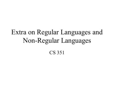 Extra on Regular Languages and Non-Regular Languages