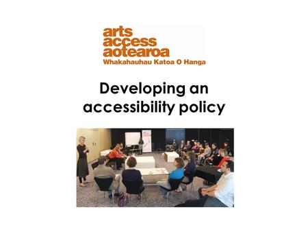 Developing an accessibility policy. In this talk we will discuss What is an accessibility policy Why do we need one? Getting started - steps to consult.