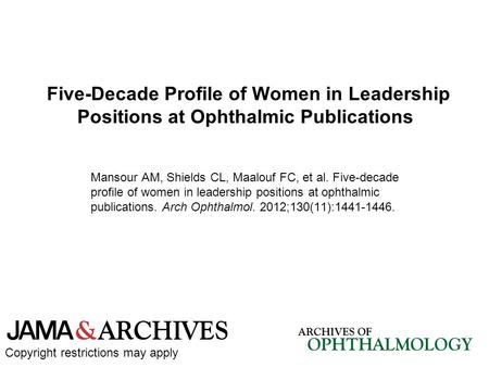 Five-Decade Profile of Women in Leadership Positions at Ophthalmic Publications Mansour AM, Shields CL, Maalouf FC, et al. Five-decade profile of women.