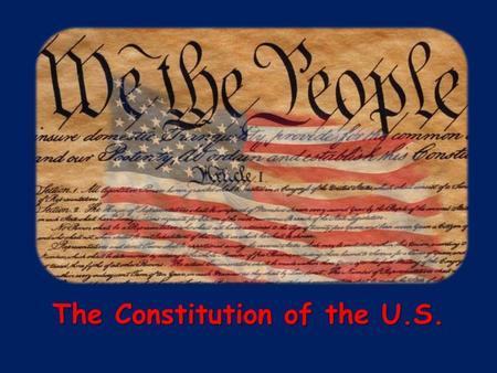 The Constitution of the U.S.. A Bit of History The Articles of Confederation The first government was a confederation – The Articles of Confederation—which.