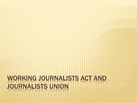 Early Days of Journalists Movement  Leading militant journalists joined together  October 1950- Indian Federation of Working Journalists (IFWJ) formed.