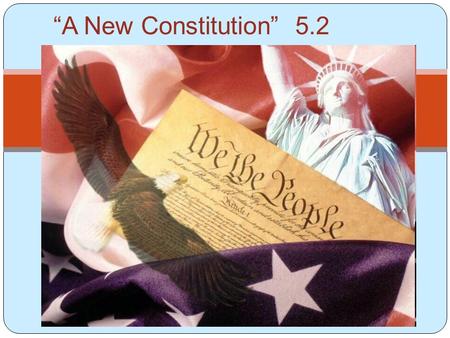 “A New Constitution” 5.2 Chapter 5 Section 2.