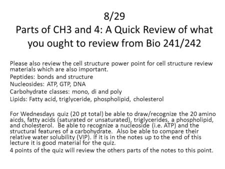 8/29 Parts of CH3 and 4: A Quick Review of what you ought to review from Bio 241/242 Please also review the cell structure power point for cell structure.