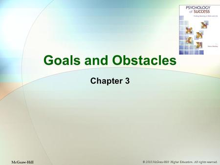 Goals and Obstacles Chapter 3 © 2010 McGraw-Hill Higher Education. All rights reserved. McGraw-Hill.