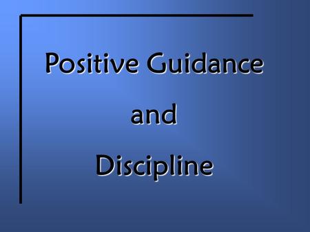 Positive Guidance andDiscipline. Reasons for Misbehavior Stage of Growth: the child is behaving in a normal manner for the stage of growth he/she is in: