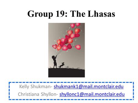 Group 19: The Lhasas Kelly Shukman- Christiana Shyllon-