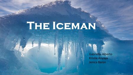 The Iceman Gabrielle Alberto Kristle Anyaya Jenica Baron.