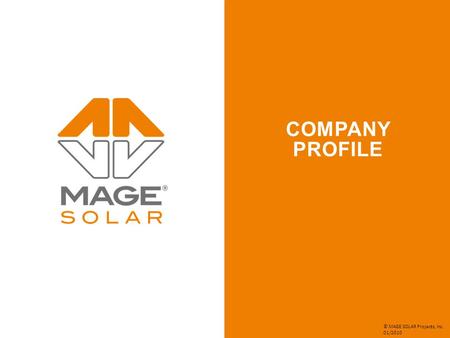 COMPANY PROFILE © MAGE SOLAR Projects, Inc. 01/2010.