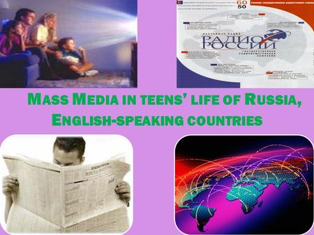 M ASS M EDIA IN TEENS ’ LIFE OF R USSIA, E NGLISH - SPEAKING COUNTRIES.