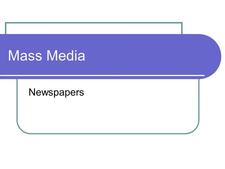 Mass Media Newspapers. What is a newspaper? It is a paper printed and sold daily or weekly with news, advertisements, articles about political, crime,