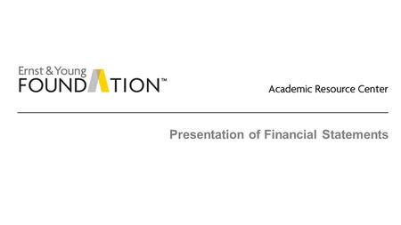 Presentation of Financial Statements. Academic Resource Center Conceptual framework Page 2 Executive summary ► In both frameworks, the components of a.