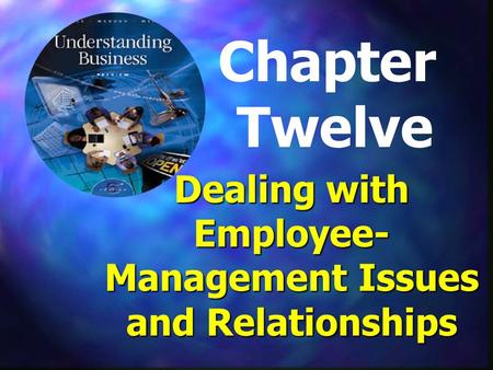 Dealing with Employee- Management Issues and Relationships