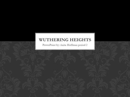 PowerPoint by: Anita Hoffman period 2. Genre: Gothic Fiction, Classical, Realist Fiction Setting: Begins in the 1770’s in Yorkshire, but Lockwood leaves.