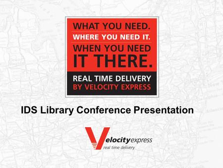 IDS Library Conference Presentation. AGENDA Topics What we will review today… 1. Velocity Profile Information 2. Velocity Service Types, Locations and.