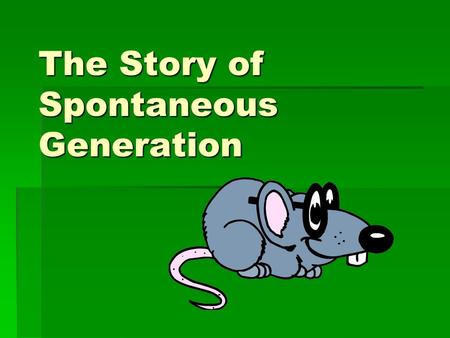 The Story of Spontaneous Generation