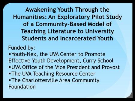 Awakening Youth Through the Humanities: An Exploratory Pilot Study of a Community-Based Model of Teaching Literature to University Students and Incarcerated.