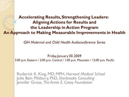 Accelerating Results, Strengthening Leaders: Aligning Actions for Results and the Leadership in Action Program An Approach to Making Measurable Improvements.