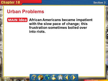 Section 3 Urban Problems African Americans became impatient with the slow pace of change; this frustration sometimes boiled over into riots.