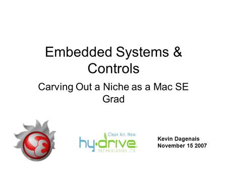 Embedded Systems & Controls Carving Out a Niche as a Mac SE Grad Kevin Dagenais November 15 2007.