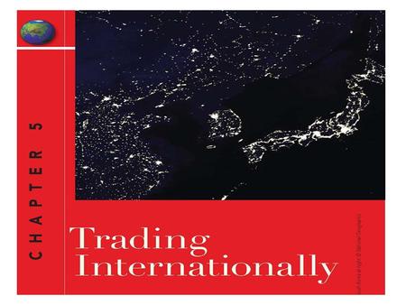 LEARNING OBJECTIVES After studying this chapter you should be able to: 1.Use the resource- and institution-based views to explain why nations trade 2.Understand.