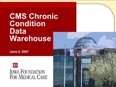 CMS Chronic Condition Data Warehouse June 4, 2007.