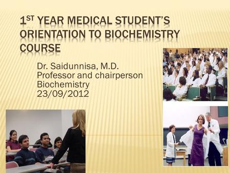 Dr. Saidunnisa, M.D. Professor and chairperson Biochemistry 23/09/2012.