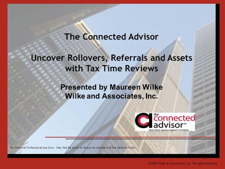 1 For Financial Professional Use Only - May Not Be Given or Shown to members of the General Public ©2009 Wilke & Associates, Inc. All rights reserved.