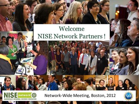 Welcome NISE Network Partners ! Network-Wide Meeting, Boston, 2012.