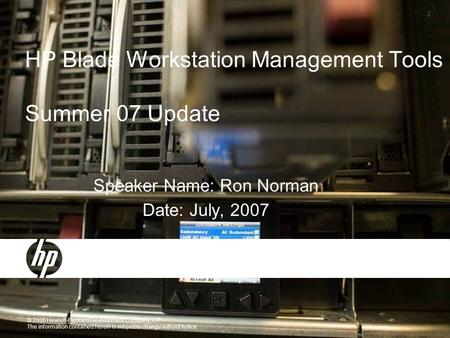 104-JAN-2007 HP Restricted - Non Disclosure Required Prior To Announcement planned for 15-FEB-2007 - Subject to change without notice HP Blade Workstation.