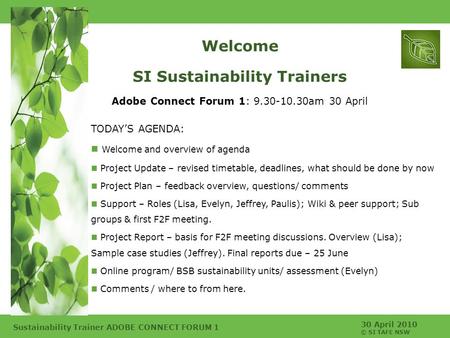 30 April 2010 © SI TAFE NSW Sustainability Trainer ADOBE CONNECT FORUM 1 Welcome SI Sustainability Trainers Adobe Connect Forum 1: 9.30-10.30am 30 April.