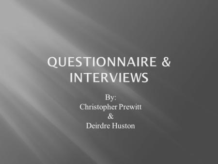 By: Christopher Prewitt & Deirdre Huston.  When doing any project it is important to know as much information about the project and the views of everyone.