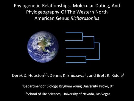 Derek D. Houston 1,2, Dennis K. Shiozawa 1, and Brett R. Riddle 2 1 Department of Biology, Brigham Young University, Provo, UT 2 School of Life Sciences,