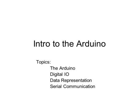 Intro to the Arduino Topics: The Arduino Digital IO