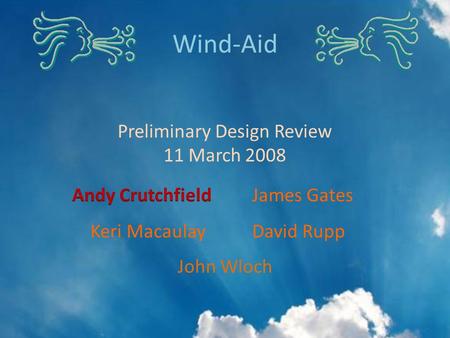 John Wloch Wind-Aid Preliminary Design Review 11 March 2008.