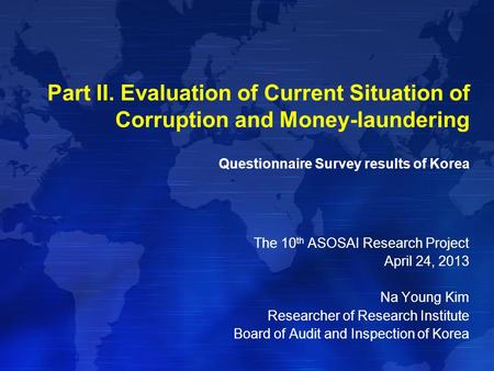 Part II. Evaluation of Current Situation of Corruption and Money-laundering Questionnaire Survey results of Korea The 10 th ASOSAI Research Project April.