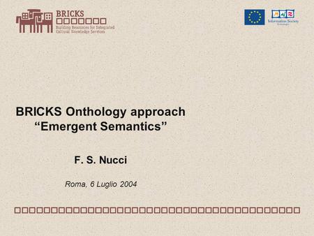 BRICKS Onthology approach “Emergent Semantics” F. S. Nucci Roma, 6 Luglio 2004.