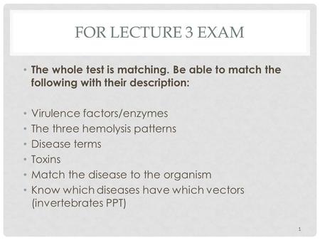 FOR LECTURE 3 EXAM The whole test is matching. Be able to match the following with their description: Virulence factors/enzymes The three hemolysis patterns.