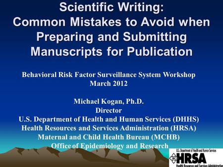 Scientific Writing: Common Mistakes to Avoid when Preparing and Submitting Manuscripts for Publication Behavioral Risk Factor Surveillance System Workshop.