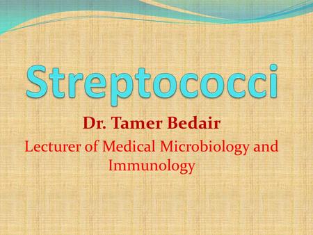 Dr. Tamer Bedair Lecturer of Medical Microbiology and Immunology.