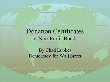 Donation Certificates or Non-Profit Bonds By Chad Lupkes Democracy for Wall Street.