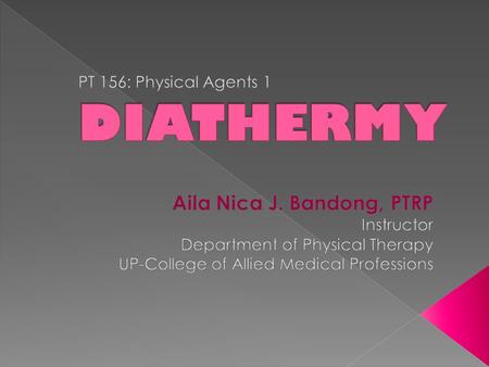 At the end of the lecture, the students should be able to:  Define diathermy  Identify the parts of the SWD/MWD machine  Describe how heat is produced.